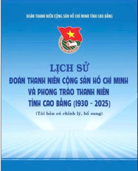 Cuốn sách Lịch sử Đoàn TNCS Hồ Chí Minh và phong trào thanh niên tỉnh Cao Bằng (1930-2025)