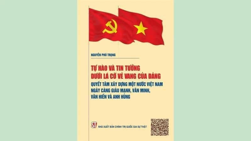 Cuốn sách “Tự hào và tin tưởng dưới lá cờ vẻ vang của Đảng, quyết tâm xây dựng một nước Việt Nam ngày càng giàu mạnh, văn minh, văn hiến và anh hùng”
